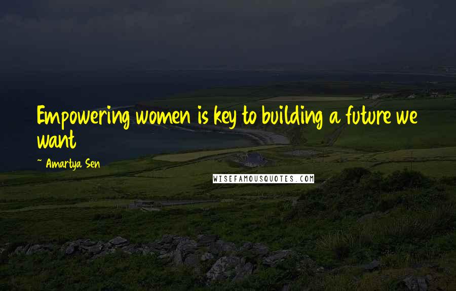 Amartya Sen Quotes: Empowering women is key to building a future we want