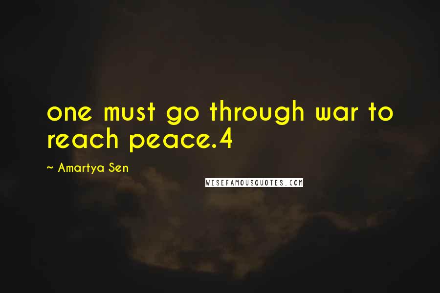 Amartya Sen Quotes: one must go through war to reach peace.4