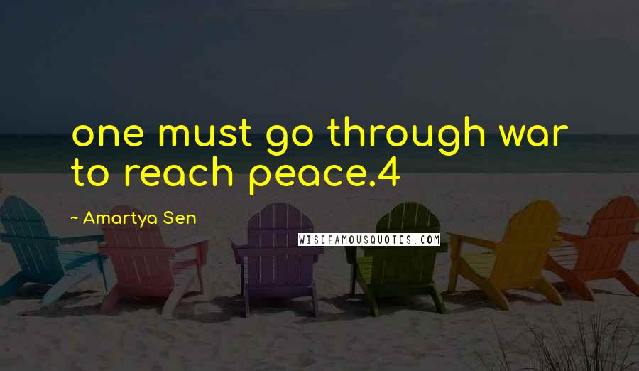 Amartya Sen Quotes: one must go through war to reach peace.4
