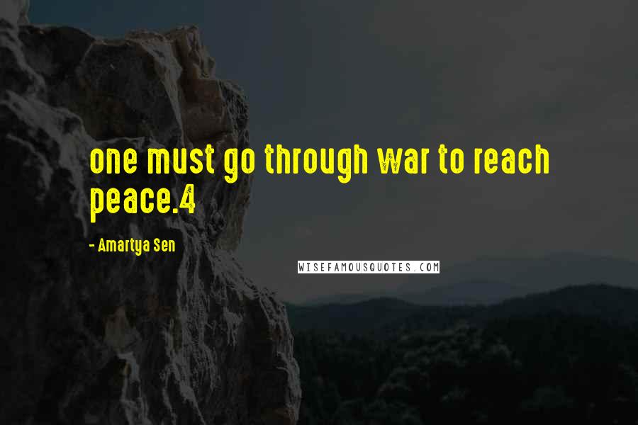 Amartya Sen Quotes: one must go through war to reach peace.4