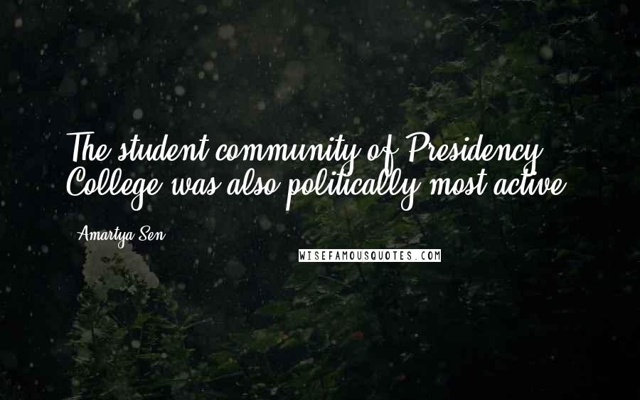 Amartya Sen Quotes: The student community of Presidency College was also politically most active.