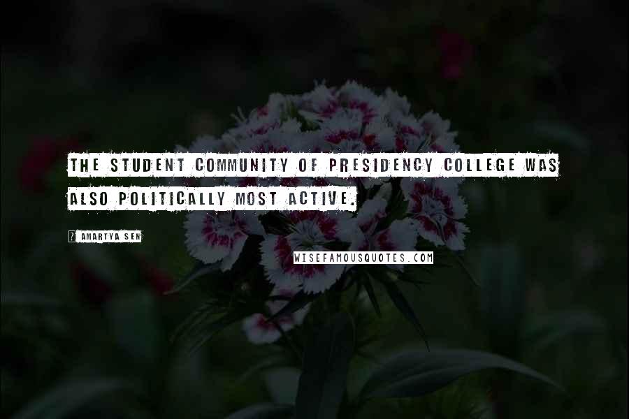 Amartya Sen Quotes: The student community of Presidency College was also politically most active.