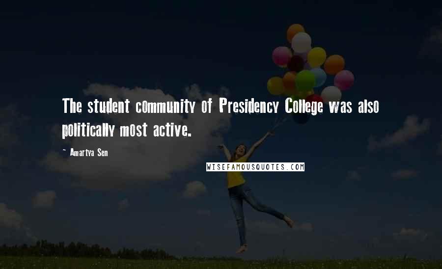 Amartya Sen Quotes: The student community of Presidency College was also politically most active.