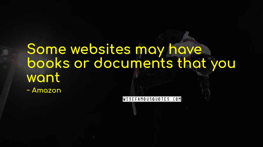 Amazon Quotes: Some websites may have books or documents that you want
