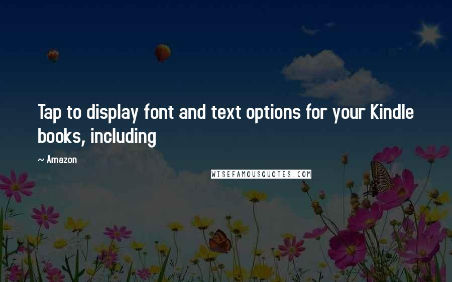 Amazon Quotes: Tap to display font and text options for your Kindle books, including