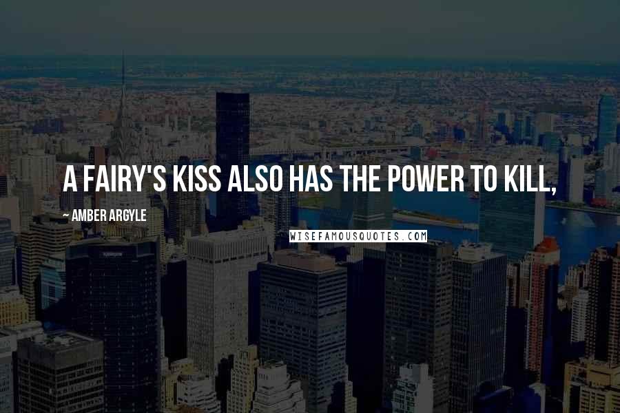 Amber Argyle Quotes: A fairy's kiss also has the power to kill,