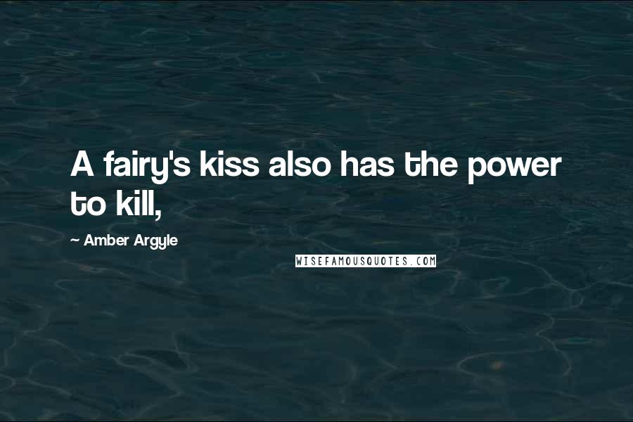 Amber Argyle Quotes: A fairy's kiss also has the power to kill,