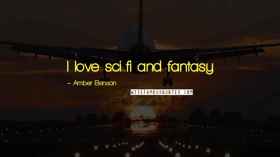 Amber Benson Quotes: I love sci-fi and fantasy.