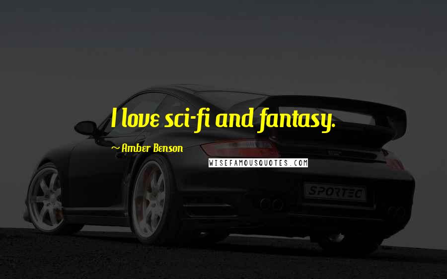Amber Benson Quotes: I love sci-fi and fantasy.