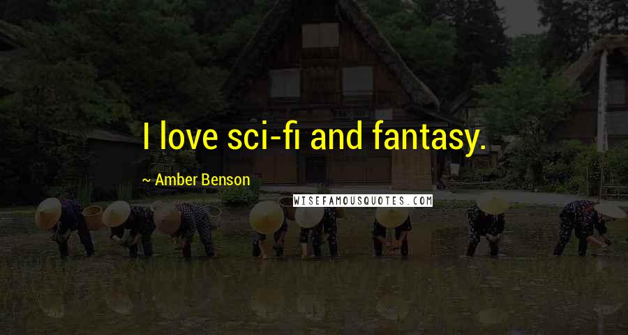 Amber Benson Quotes: I love sci-fi and fantasy.