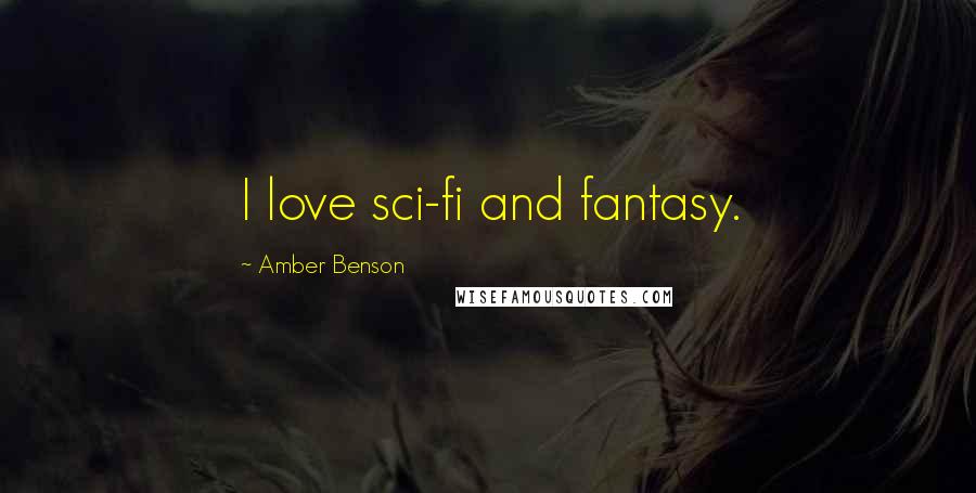 Amber Benson Quotes: I love sci-fi and fantasy.