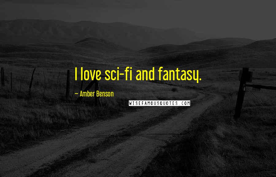 Amber Benson Quotes: I love sci-fi and fantasy.