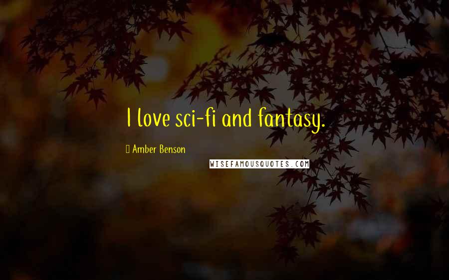 Amber Benson Quotes: I love sci-fi and fantasy.