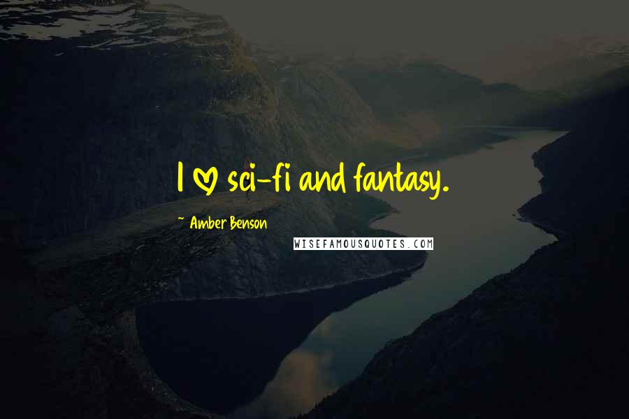 Amber Benson Quotes: I love sci-fi and fantasy.