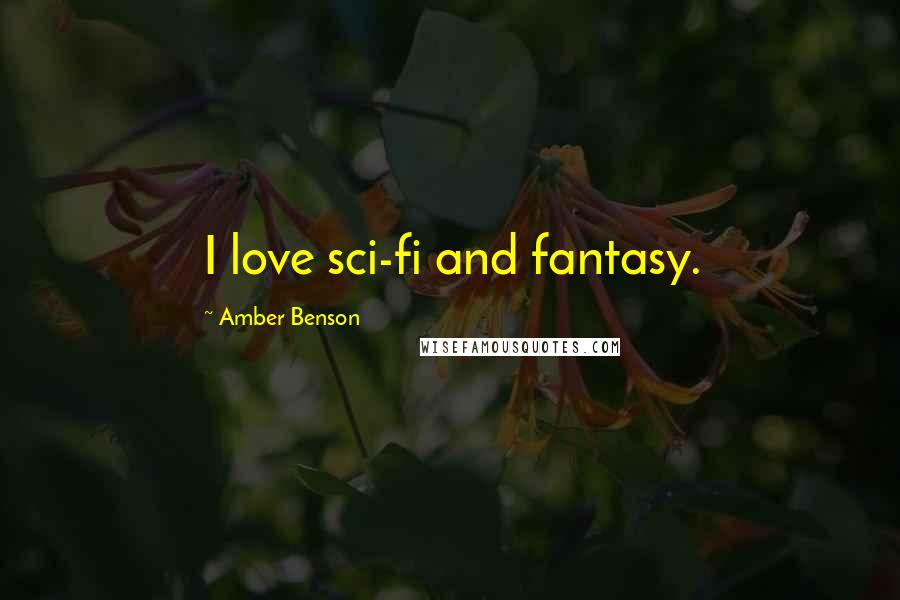 Amber Benson Quotes: I love sci-fi and fantasy.