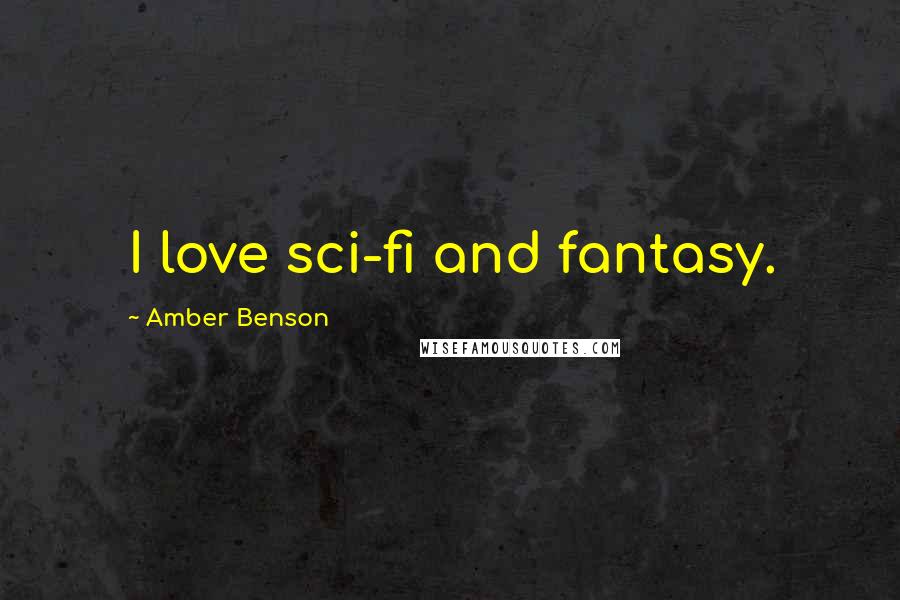 Amber Benson Quotes: I love sci-fi and fantasy.