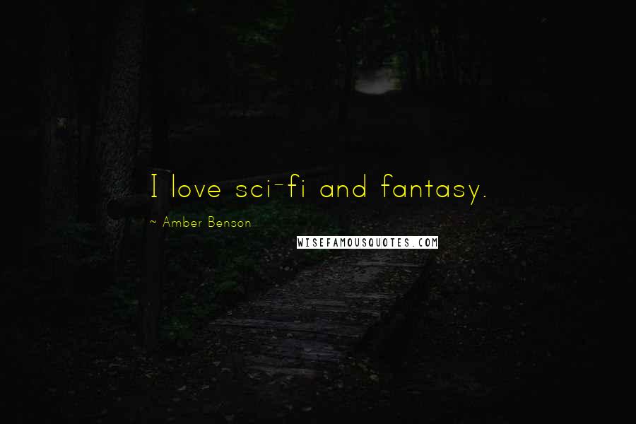 Amber Benson Quotes: I love sci-fi and fantasy.