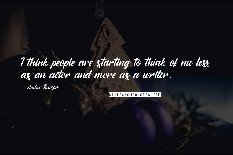 Amber Benson Quotes: I think people are starting to think of me less as an actor and more as a writer.