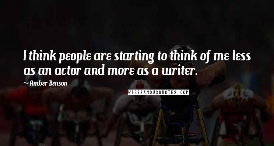 Amber Benson Quotes: I think people are starting to think of me less as an actor and more as a writer.