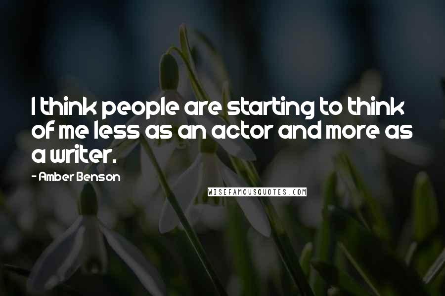 Amber Benson Quotes: I think people are starting to think of me less as an actor and more as a writer.