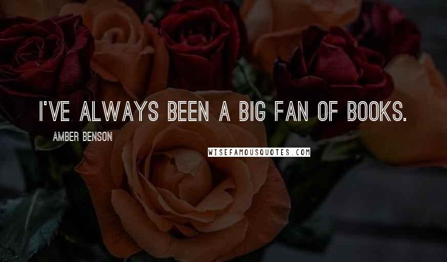 Amber Benson Quotes: I've always been a big fan of books.