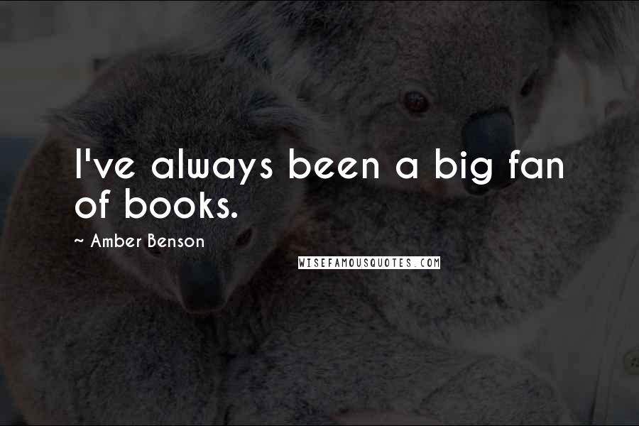 Amber Benson Quotes: I've always been a big fan of books.