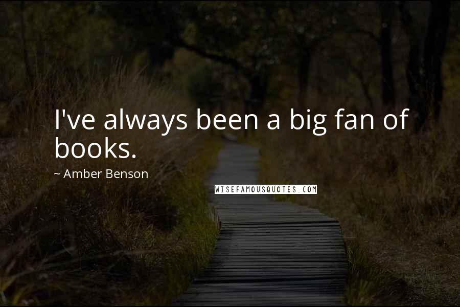 Amber Benson Quotes: I've always been a big fan of books.