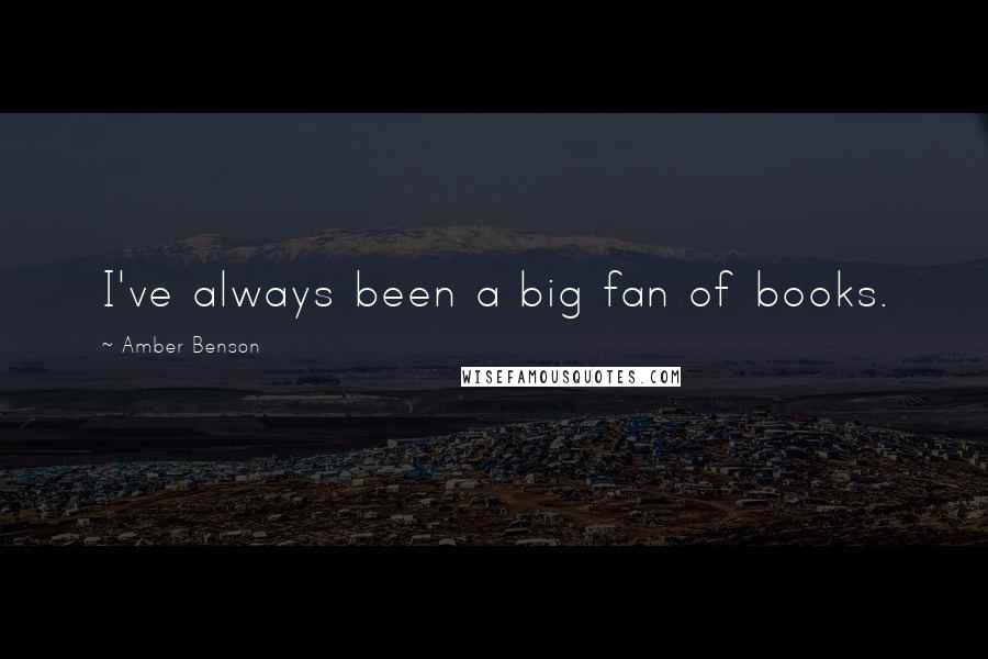 Amber Benson Quotes: I've always been a big fan of books.