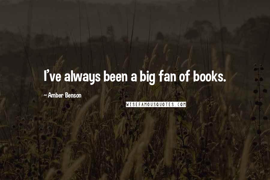 Amber Benson Quotes: I've always been a big fan of books.