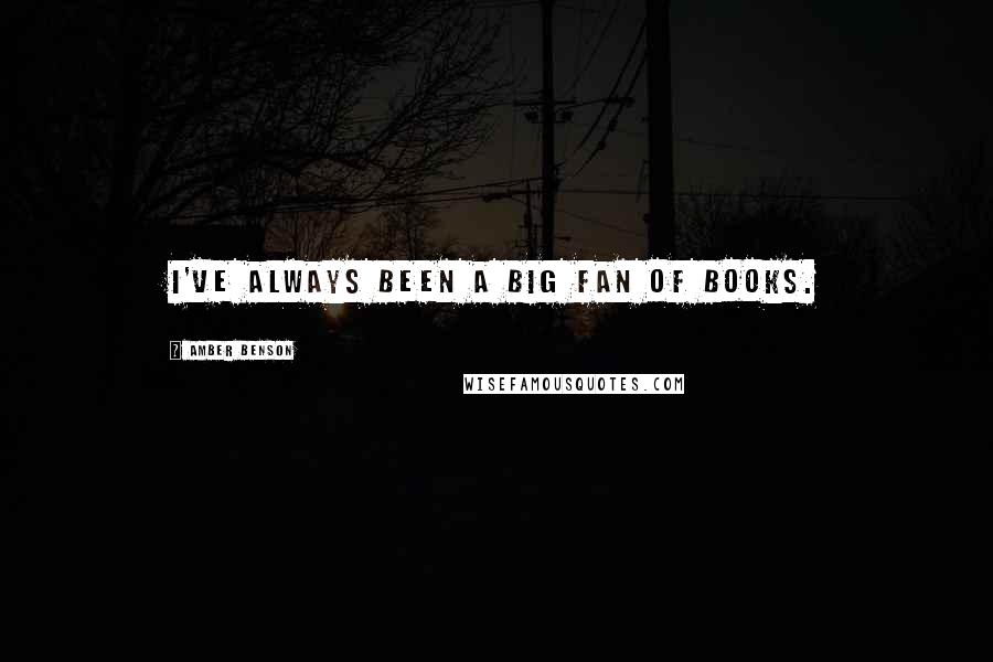 Amber Benson Quotes: I've always been a big fan of books.
