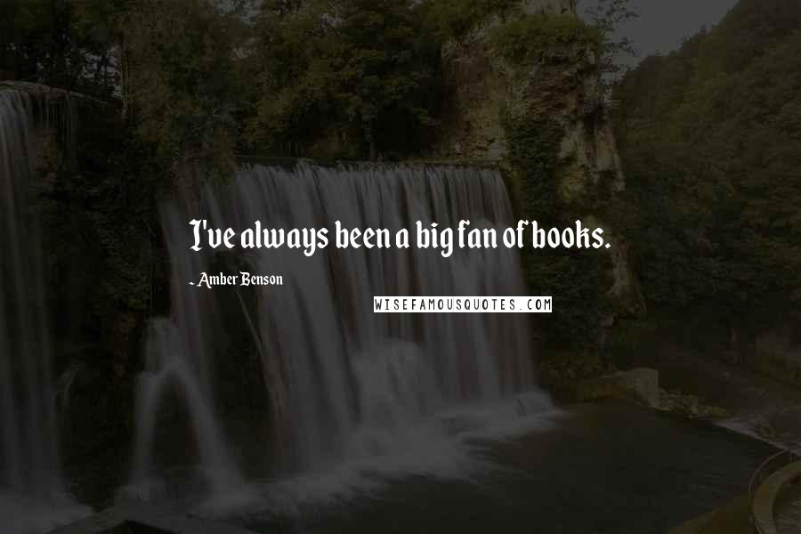 Amber Benson Quotes: I've always been a big fan of books.