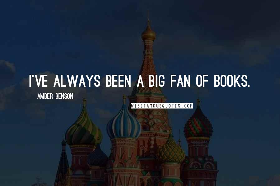 Amber Benson Quotes: I've always been a big fan of books.