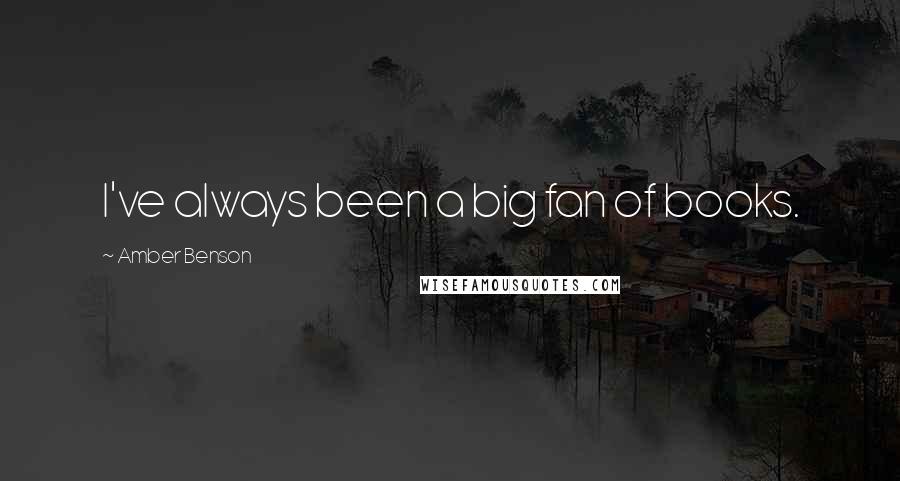 Amber Benson Quotes: I've always been a big fan of books.