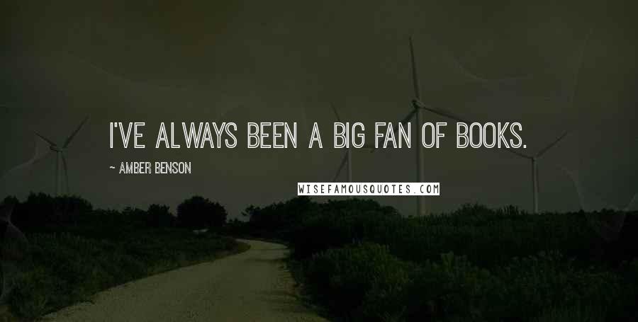 Amber Benson Quotes: I've always been a big fan of books.