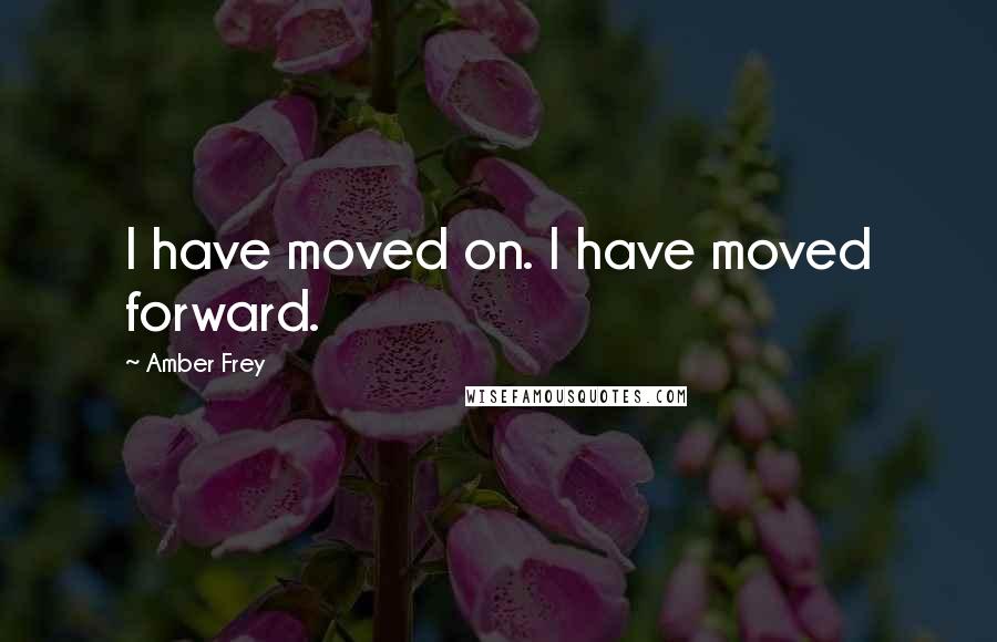 Amber Frey Quotes: I have moved on. I have moved forward.