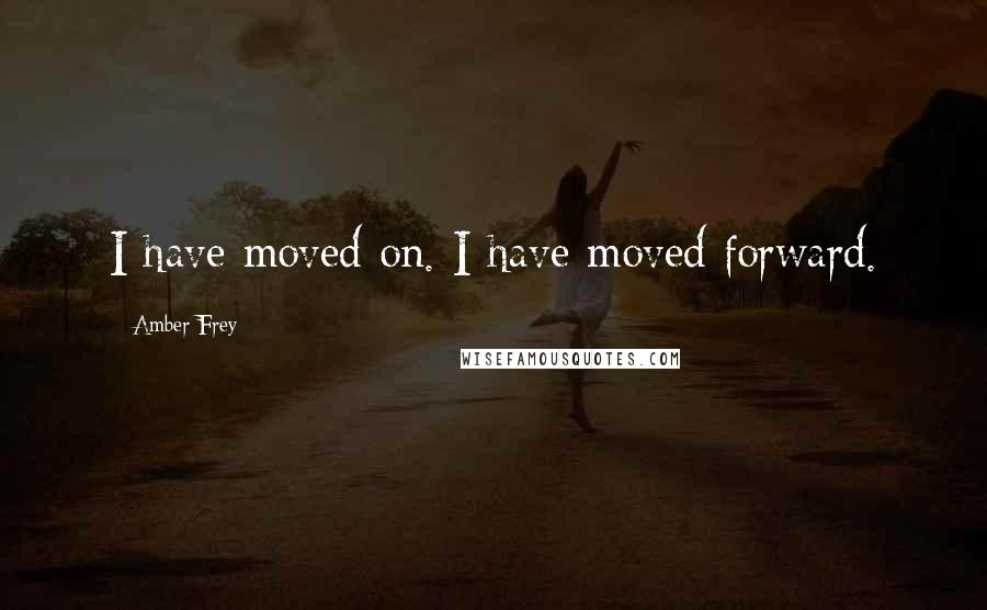 Amber Frey Quotes: I have moved on. I have moved forward.