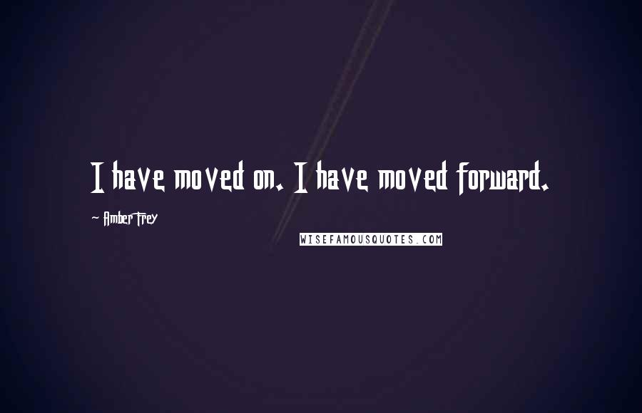 Amber Frey Quotes: I have moved on. I have moved forward.