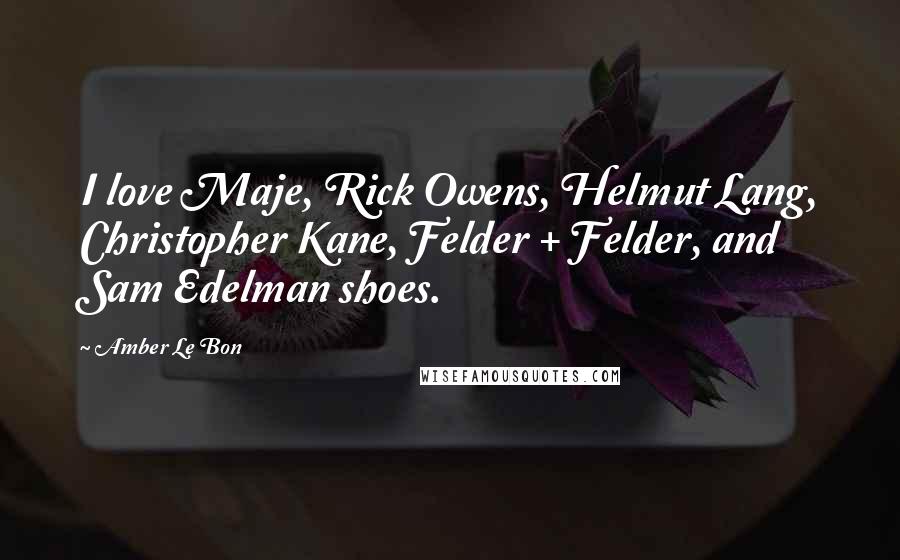 Amber Le Bon Quotes: I love Maje, Rick Owens, Helmut Lang, Christopher Kane, Felder + Felder, and Sam Edelman shoes.