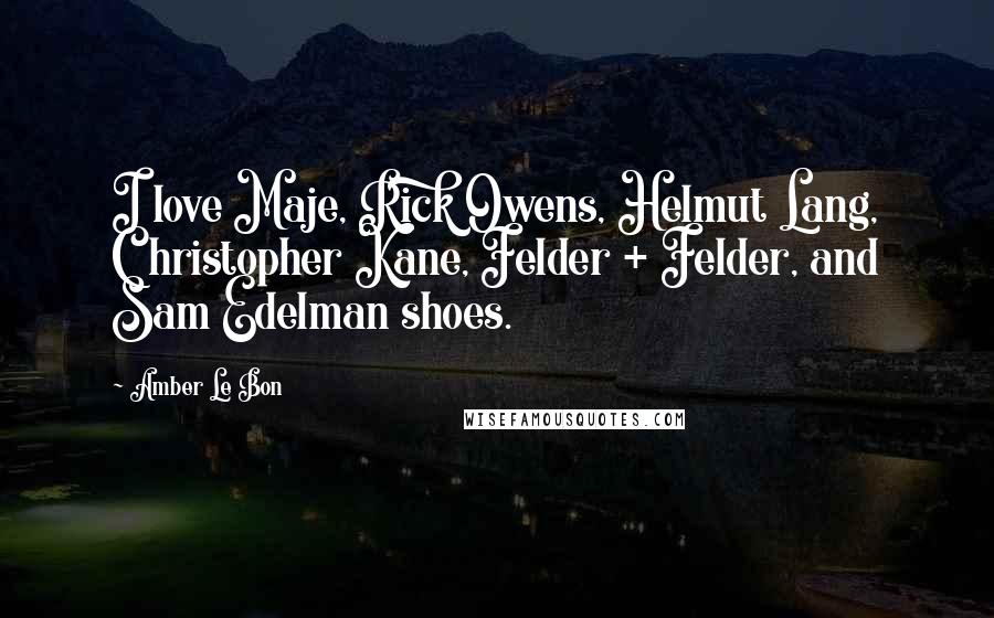 Amber Le Bon Quotes: I love Maje, Rick Owens, Helmut Lang, Christopher Kane, Felder + Felder, and Sam Edelman shoes.