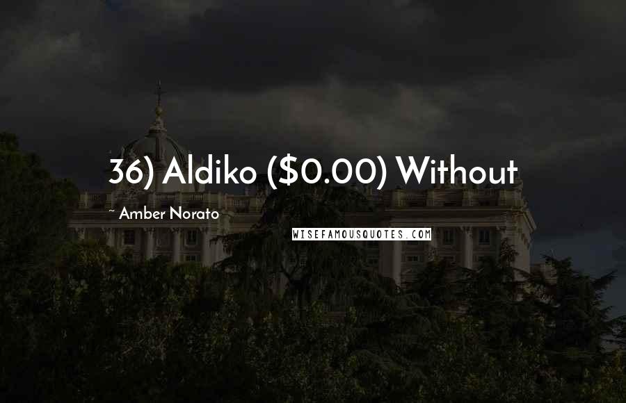 Amber Norato Quotes: 36) Aldiko ($0.00) Without