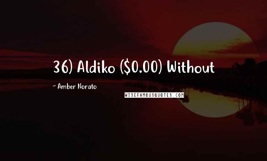 Amber Norato Quotes: 36) Aldiko ($0.00) Without