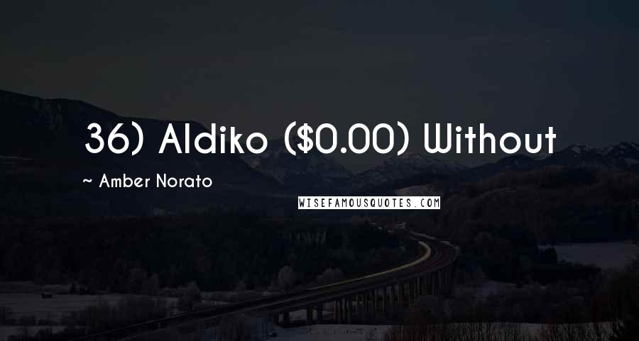 Amber Norato Quotes: 36) Aldiko ($0.00) Without