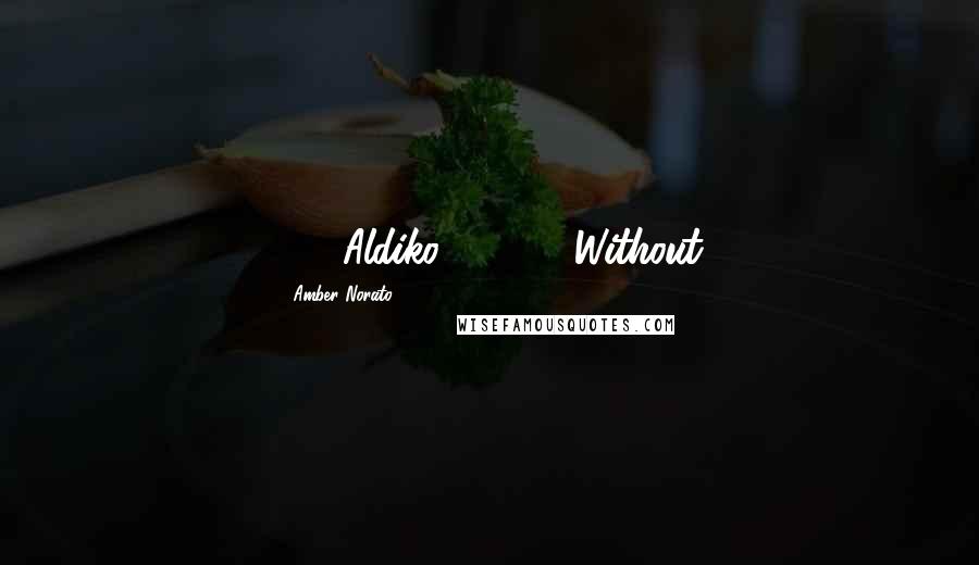 Amber Norato Quotes: 36) Aldiko ($0.00) Without