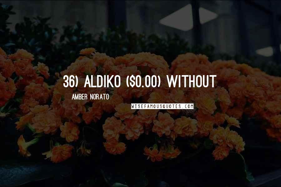 Amber Norato Quotes: 36) Aldiko ($0.00) Without