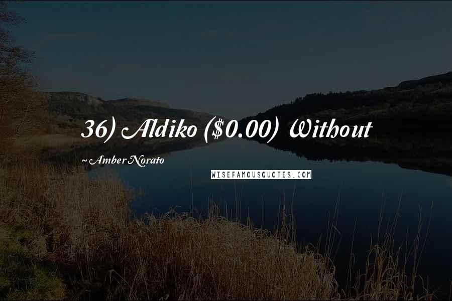 Amber Norato Quotes: 36) Aldiko ($0.00) Without