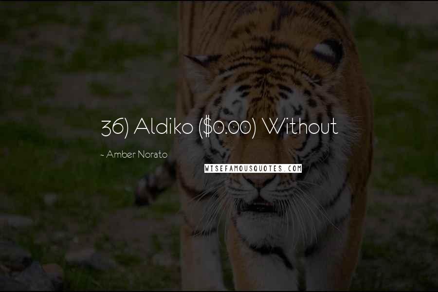 Amber Norato Quotes: 36) Aldiko ($0.00) Without