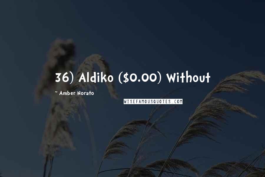 Amber Norato Quotes: 36) Aldiko ($0.00) Without
