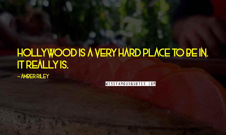 Amber Riley Quotes: Hollywood is a very hard place to be in. It really is.