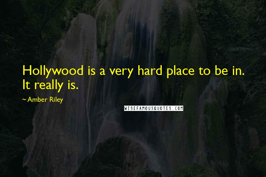 Amber Riley Quotes: Hollywood is a very hard place to be in. It really is.