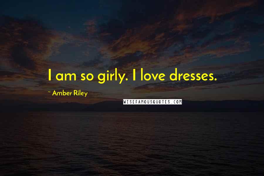 Amber Riley Quotes: I am so girly. I love dresses.